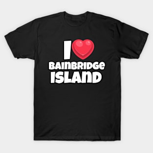 I love Bainbridge Island T-Shirt